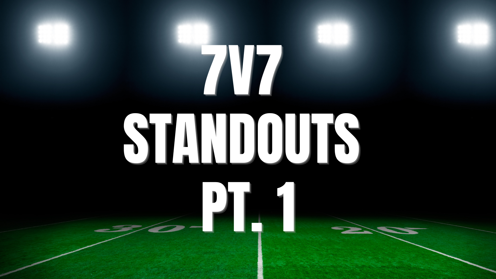 "7 on 7 Standouts" Part 1