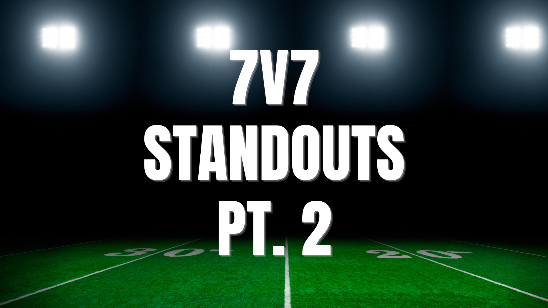 "7 on 7 Standouts" Part 2